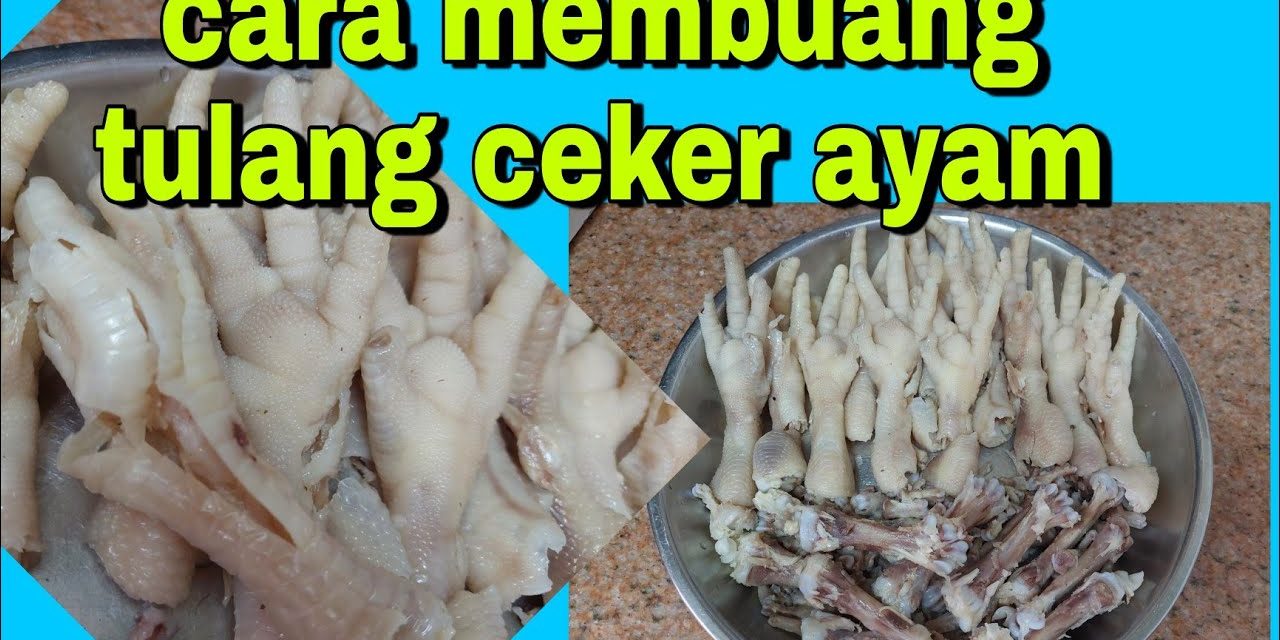 Tips Praktis Membuang Tulang Ceker Ayam Agar Tetap Utuh