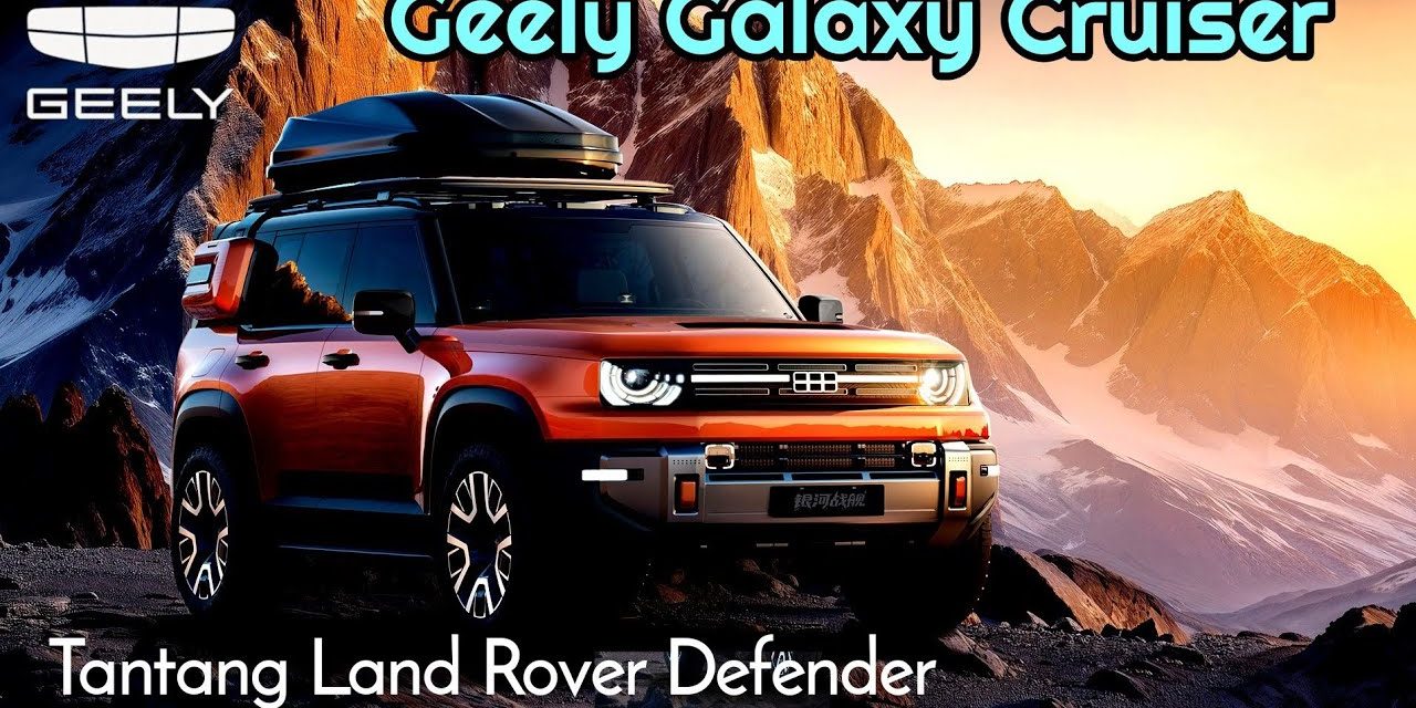 SUV Baru Geely Terungkap, Lawan Land Rover Defender